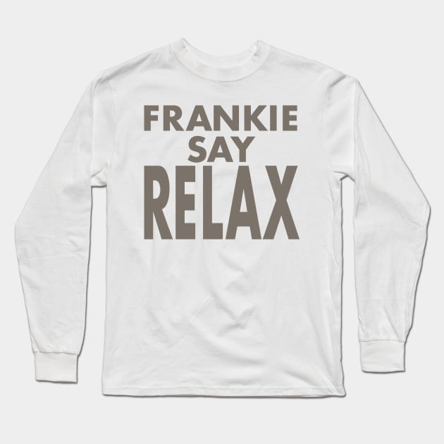 FRANKIE SAY RELAX (FRIENDS) Long Sleeve T-Shirt by Expandable Studios